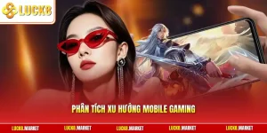 Phân tích xu hướng mobile gaming